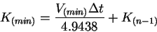 \begin{displaymath}K_{(min)} = \frac{V_{(min)}\Delta t}{4.9438} + K_{(n-1)}
\end{displaymath}